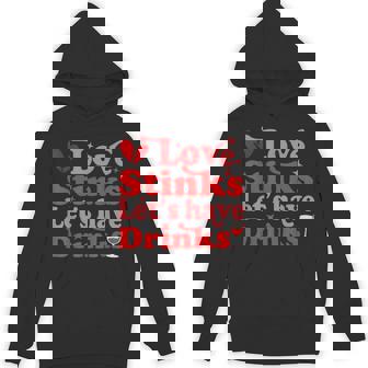 Love Stinks Lets Have Drinks Valentines Day Singles Hoodie | Mazezy