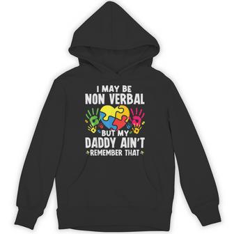 I May Be Non Verbal But My Daddy Ain't Remember That Autism Hoodie - Thegiftio UK