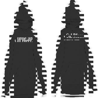I Could Be Meaner Humor Graphic Meme Hoodie - Thegiftio UK