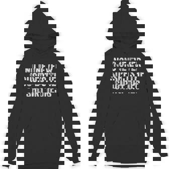 No One Ever Suspects The Short Ones Unisex Hoodie - Monsterry