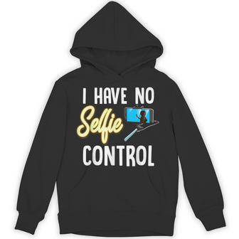 I Have No Selfie Control Love Taking Selfies Unisex Hoodie - Monsterry