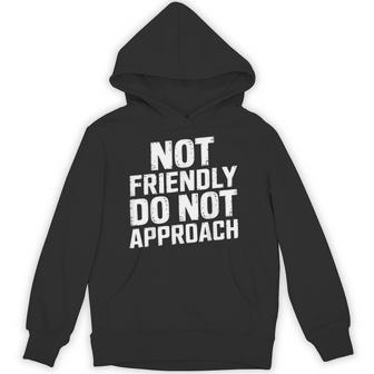 Not Friendly Do Not Approach Funny Sarcastic Tees Unisex Hoodie - Monsterry