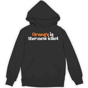 Orange Is The New Idiot Hoodie - Thegiftio UK