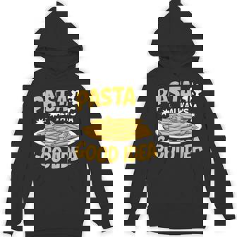 Pasta Is Always a Good Idea Pasta Party Unisex Hoodie - Monsterry