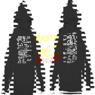 Pasta Because You Can’t Make Friends With Salad Pasta Party Unisex Hoodie - Monsterry