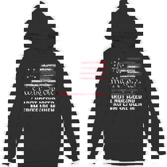 We The People Are Not Descended From Fearful Men USA Flag Unisex Hoodie - Monsterry