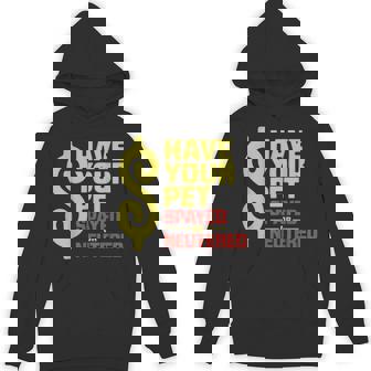 Have Your Pet Spayed Or Neutered Enthusiastic Phrase Hoodie | Mazezy