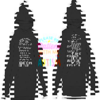 Please Be Patient With Me I Have Autism Unisex Hoodie - Monsterry