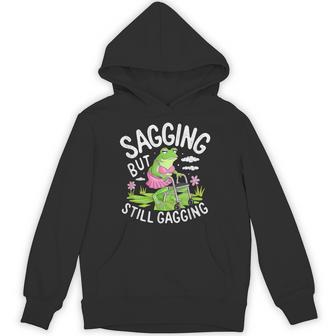Sagging But Still Gagging Frog Meme Hoodie - Thegiftio UK