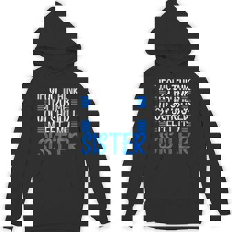 Sarcastic If You Think I'm Dumb You Should Meet My Sister Unisex Hoodie - Monsterry