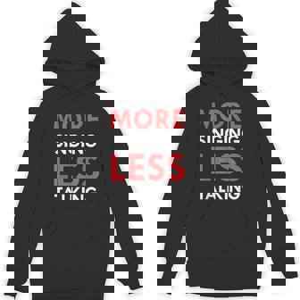 More Singing Less Talking Unisex Hoodie - Monsterry