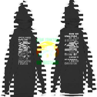 Someday I'Ll Drive A Big Tractor Now I'm To Be A Big Brother Unisex Hoodie - Monsterry