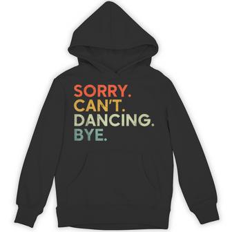 Sorry Can't Dancing Bye Saying Dancing Dance Quote Hoodie - Thegiftio UK