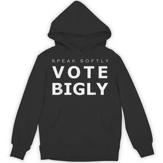 Speak Softly Vote Bigly Unisex Hoodie - Monsterry