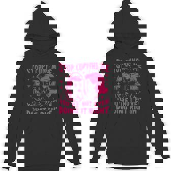 Stop Copying Me You're Not Even Doing It Right Hoodie | Mazezy