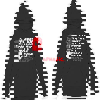 The Way You Talk To Me Leaves Me Aphasic Medical Pun Unisex Hoodie - Monsterry