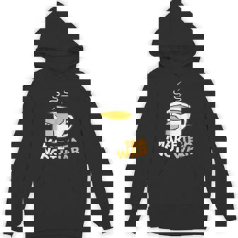 Make Tea Not War Tea Lover Herbal Tea Drinker Teapot Unisex Hoodie - Monsterry