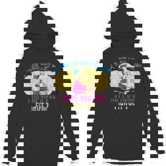 Tees If Your Kid Bullies Mine I Hope You Can Fight Too Unisex Hoodie - Monsterry