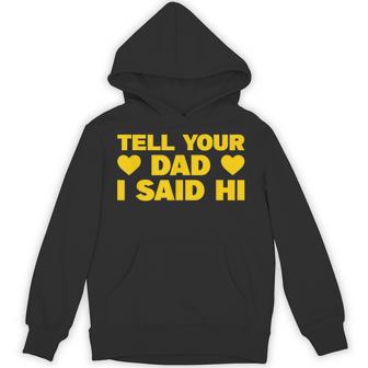 Tell Your Dad I Said Hi Unisex Hoodie - Monsterry