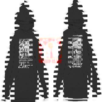 Trump Is My Valentine Donald Trump Valentine's Day Hoodie - Monsterry