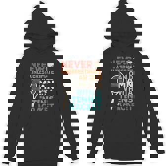 Never Underestimate An Old Man With A Tennis Racket Tennis Unisex Hoodie - Monsterry