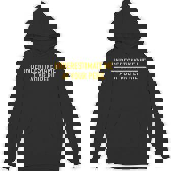 Underestimate Me At Your Peril Self Confidence Proud Unisex Hoodie - Monsterry
