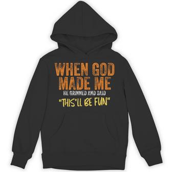 When God Made Me He Grinned And Said This'll Be Fun Hoodie - Thegiftio UK