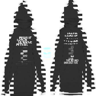 I Wonder If Mayonnaise Thinks About Me Too Mayo Unisex Hoodie - Monsterry