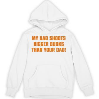 My Dad Shoots Bigger Bucks Than Your Dad Unisex Hoodie - Monsterry