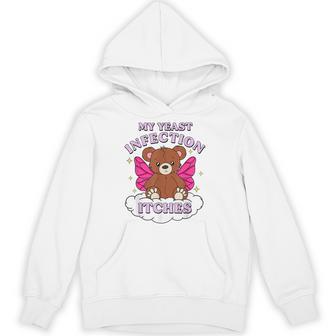Meme My Yeast Infection Itches Weird Humor Offensive Hoodie - Seseable