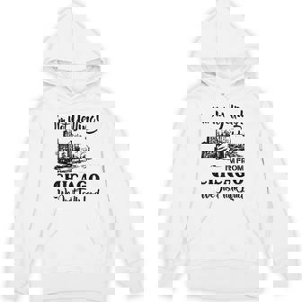 I'm Not Yelling I'm From Chicago We Just Talk Loud Unisex Hoodie - Monsterry