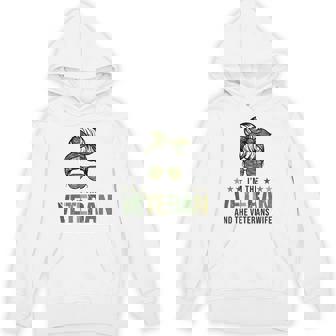 I'm The Veteran And The Veteran's Wife Veterans Day Unisex Hoodie - Monsterry