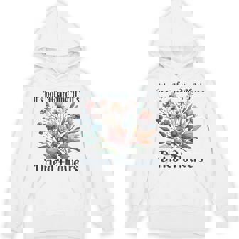 Its Not Hoarding If It's Dried Flowers Unisex Hoodie - Monsterry