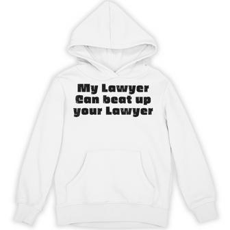 My Lawyer Can Beat Up Your Lawyer Attorney Law School Hoodie - Thegiftio UK