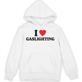 I Love Gaslighting I Heart Gaslighting Gaslight Lovers Unisex Hoodie - Monsterry