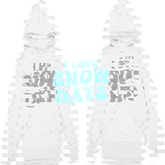 I Love Snow Days Snow Day Supporter Snow Lover Teacher Unisex Hoodie - Monsterry