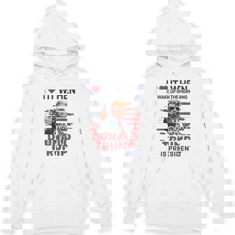 I Love It When I Wake Up And Trump Is President Trump Hoodie - Monsterry