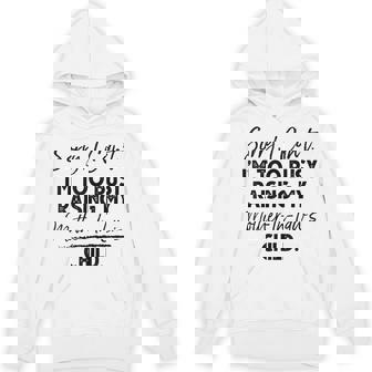 Sorry I Can't I'm Too Busy Raising My Mother-In-Law's Child Hoodie | Mazezy
