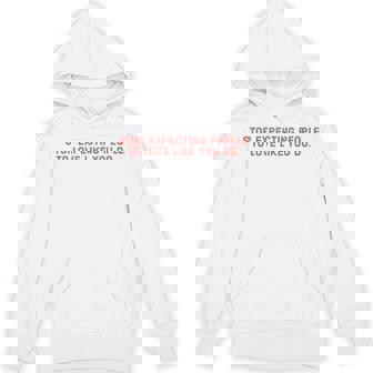 Stop Expecting People To Love Like You Do Unisex Hoodie - Monsterry