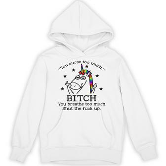 Unicorn You Curse Too Much Bitch You Breathe Too Much Hoodie - Thegiftio UK
