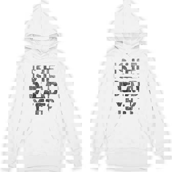 Is He Vintage Dead Yet Saying Dark Humor Hoodie - Monsterry