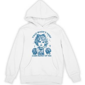 That Wasn't Very Cash Money Of You Hoodie - Thegiftio UK