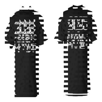 2025 Retirement Retired Dad Mom 2025 Freedom's My Vibe T-Shirt - Monsterry
