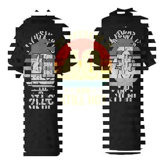 40Th Husband Birthday My Husband Is 40 And Still Hot Women T-Shirt - Seseable