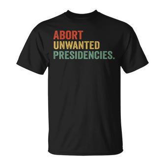 Abort Unwanted Presidencies T-Shirt - Thegiftio UK