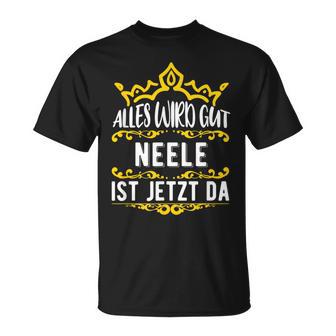 Alles Wird Gut Neele Ist Jetzt Da Alles Wird Gut Alles Wird Gut T-Shirt - Geschenkecke