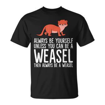 Always Be Yourself Unless You Can Be A Wiesel T-Shirt - Geschenkecke