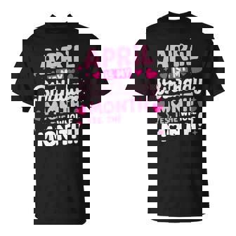 April Is My Birthday Yes The Whole Month For Girls T-Shirt - Thegiftio UK