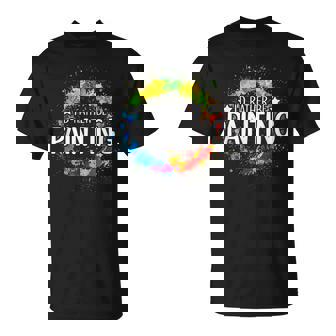 Art Paint Palette Brush Composition Abstract I'd Rather Be Painting Painting Drawing Painter Color T-Shirt - Monsterry