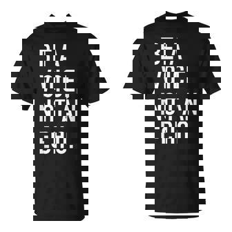 Avec Citation De Motivation Be Aoice Not An Echo T-Shirt - Cadeauxyz